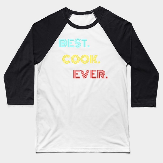 Best Cook Ever - Nice Birthday Gift Idea Baseball T-Shirt by Szokebobi